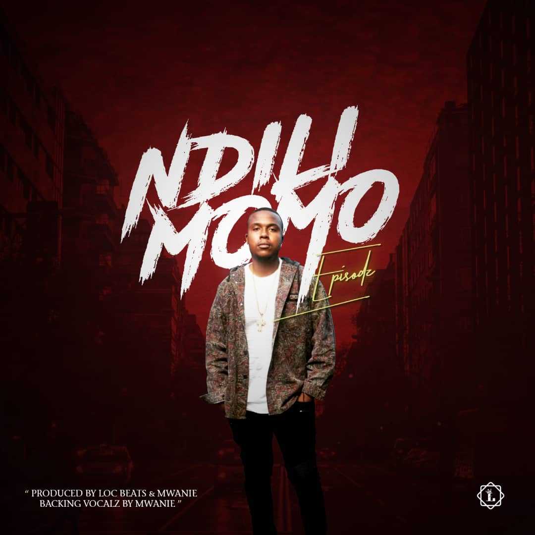 Ndili Momo  Prod by Loc Beats   Mwanie | Episodz | XaMuzik