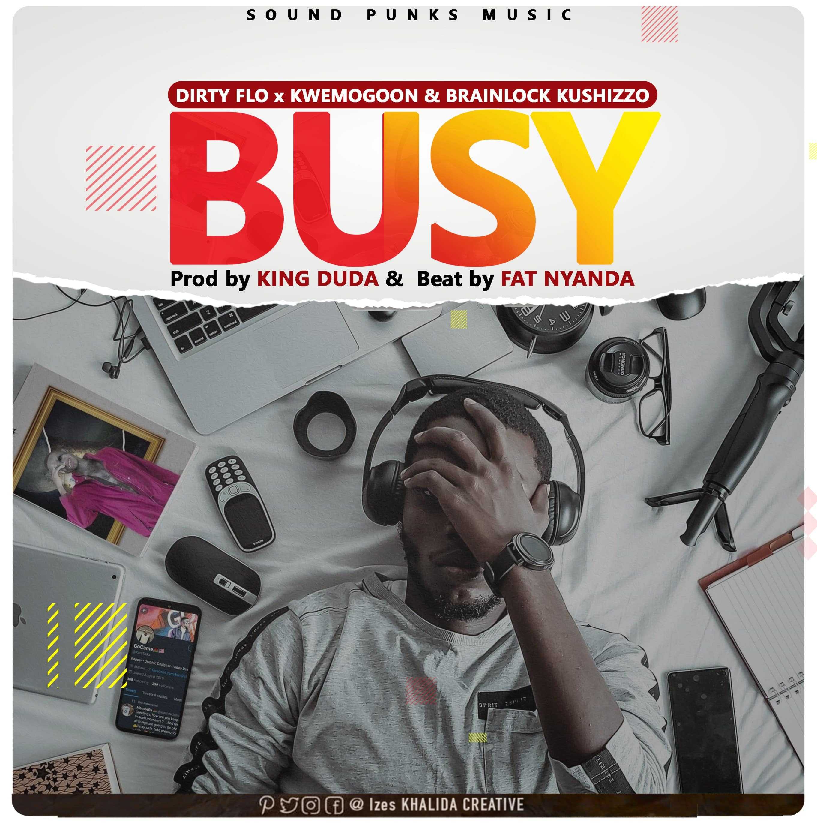 Busy  Prod by King Duda   Fat Nyanda | Dirty Flow x KwemoGoon x Brainlock Kushizzo | XaMuzik