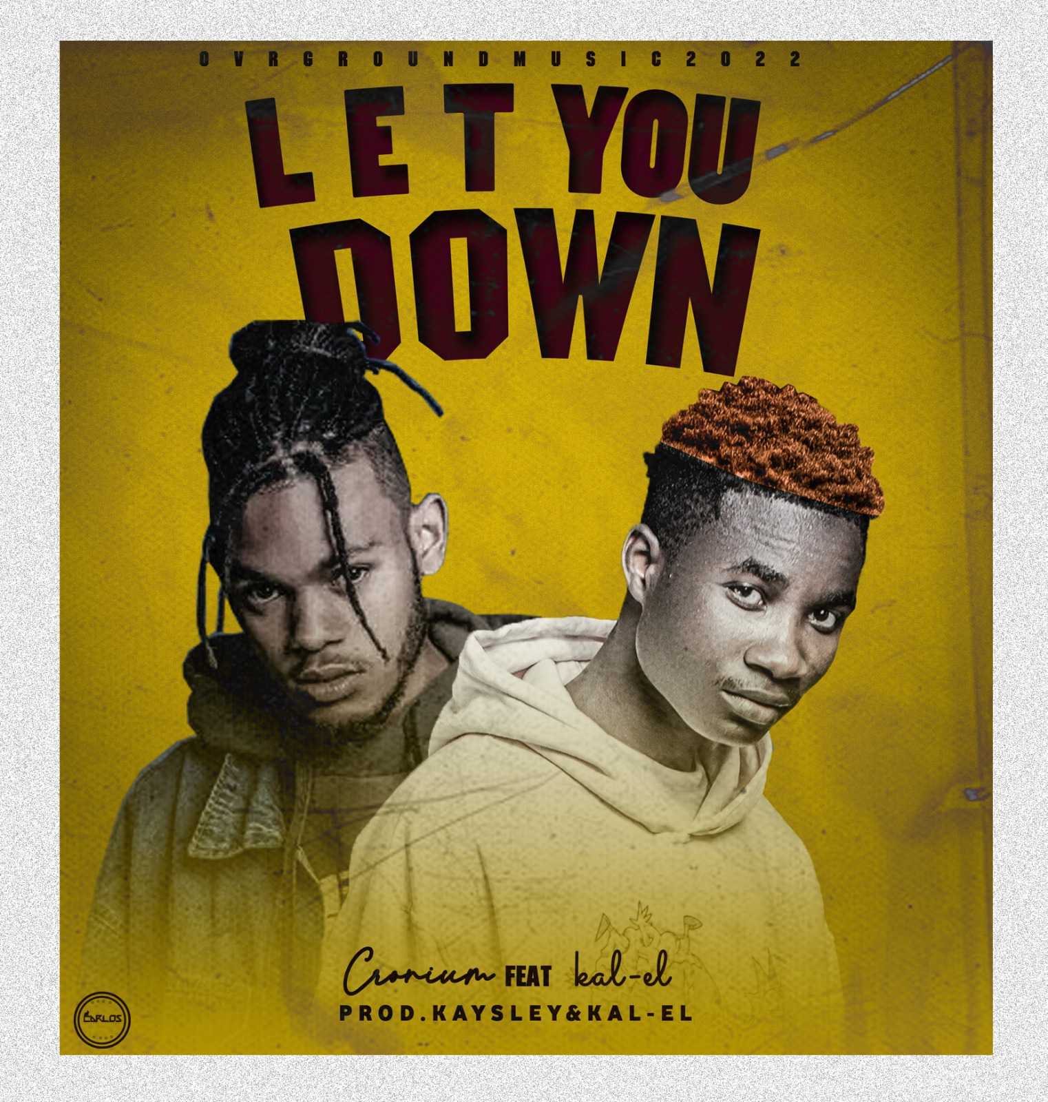 Let you down Prod by kay sley kal el | Cronium feat Kal el | XaMuzik