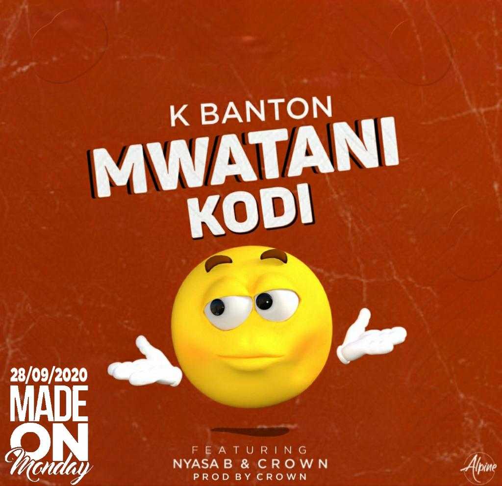 Mwatani Kodi  Prd by Crown | K Banton feat Nyasa B & Crown | XaMuzik