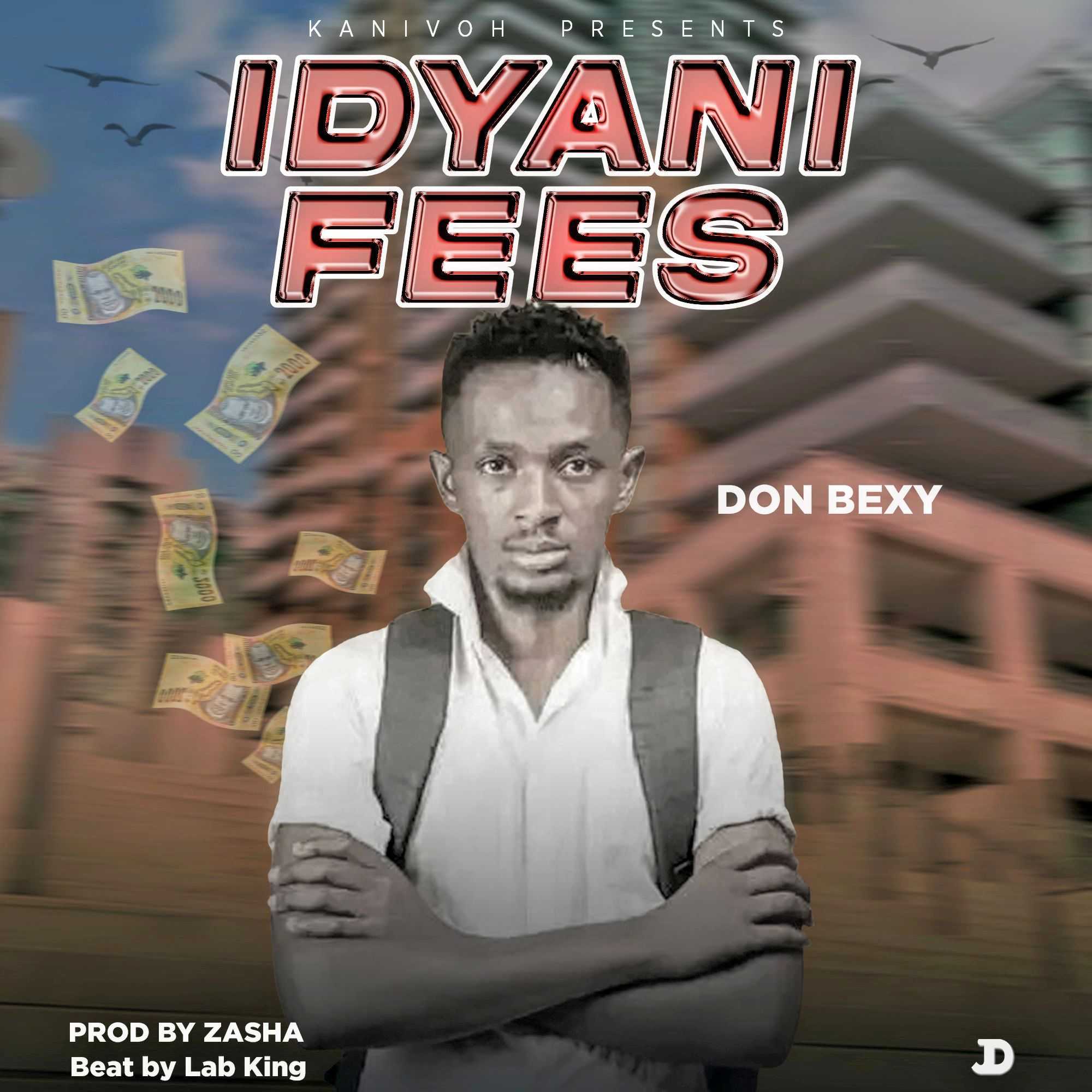 Idyani Fees | Don bexy | XaMuzik