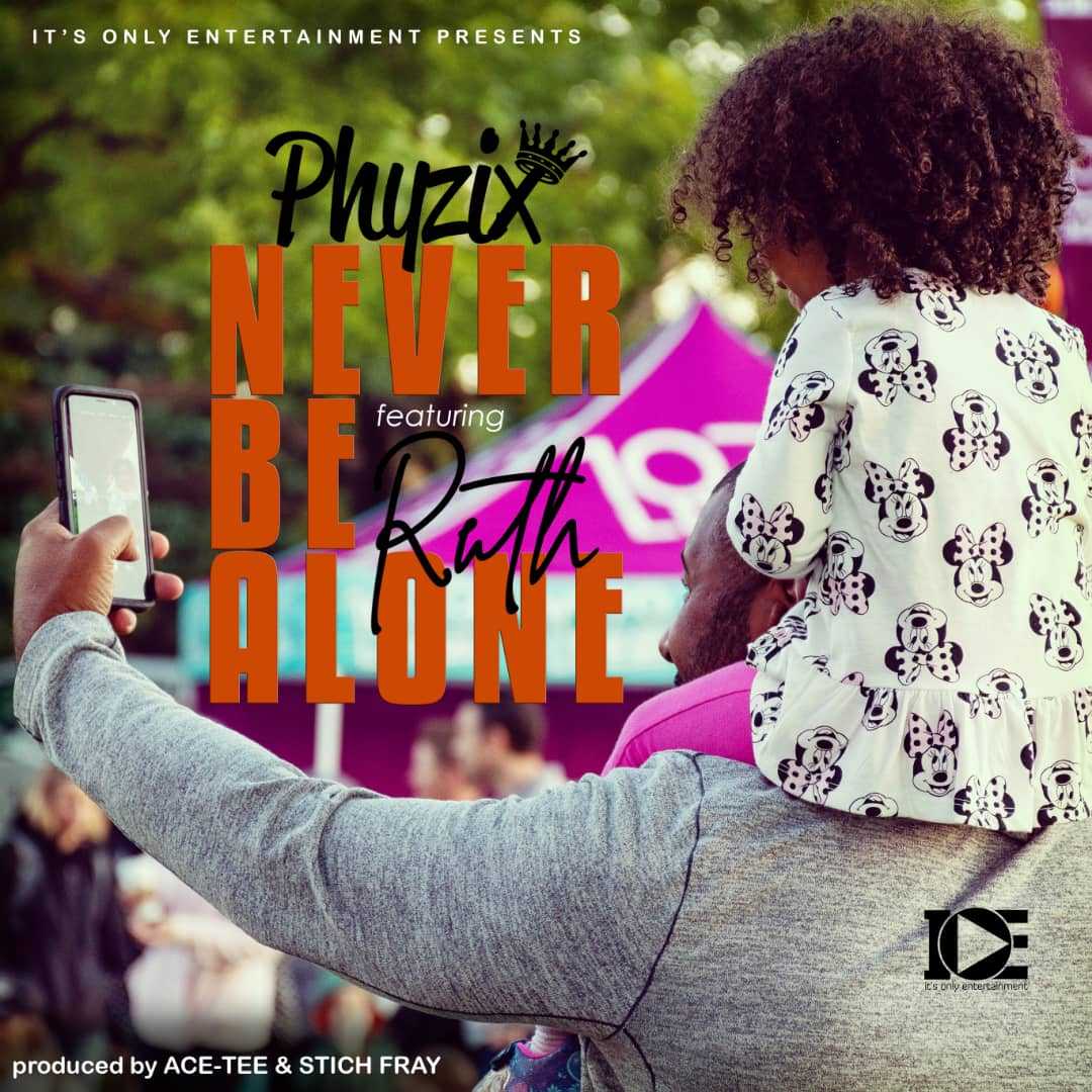 Never Be Alone  Prod by Ace Tee   Stich Fray | Phyzix feat Ruth |  |  XaMuzik