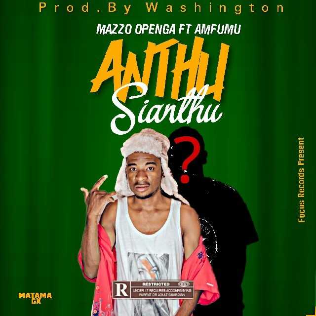 Anthu Sianthu  Prod by Washington | MazzOpenga feat Amfumu |  |  XaMuzik