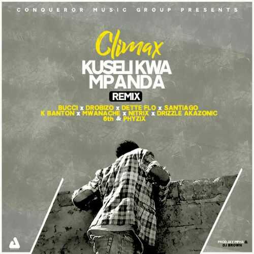 Kuseli Kwa Mpanda Remix  Prod by Jay Mphaa   DJ Brown | Climax feat Bucci, Phyzix, K Banton, Dette Flo, Nitrix, Mwanache, Drobizo, 6th, Joe Santiago & Drizzle Akazonic | Trap |  XaMuzik