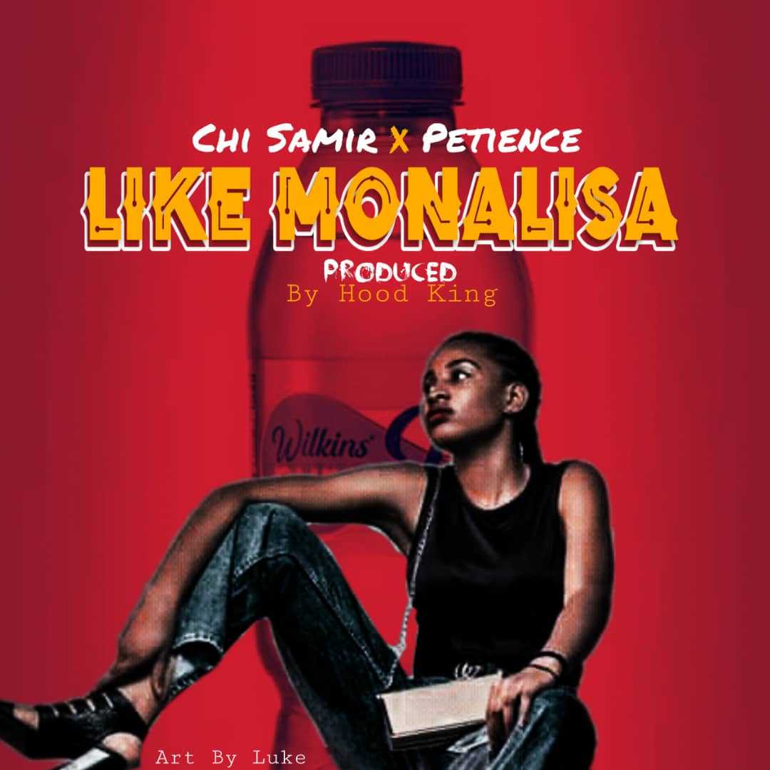 Like Monalisa  ft Patience  | Chi Samir | XaMuzik