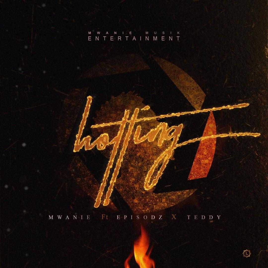 Hotting | Mwanie feat Episodz & Teddy | XaMuzik