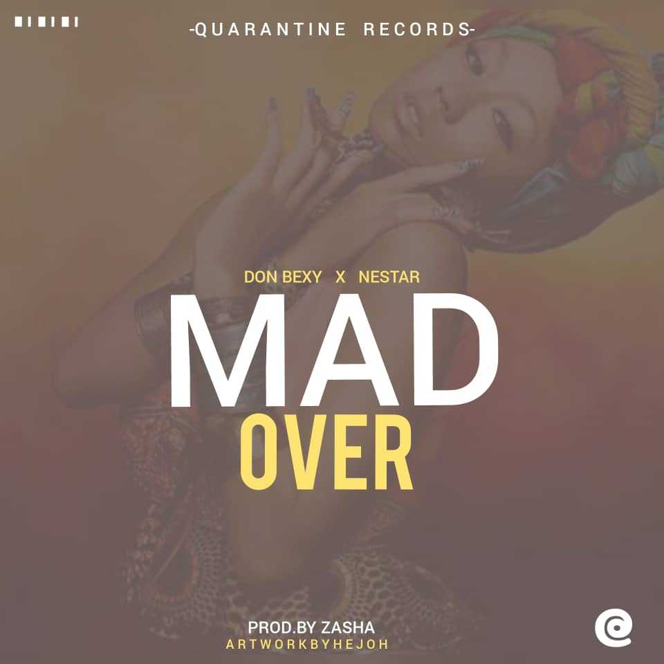 Mad Over Prod By Zasha Quarantine Records | Don Bexy Ft Nestar | XaMuzik