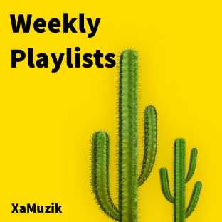 Weekly playlists | Songs: 25 |  XaMuzik